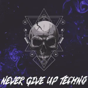 Never Give Up </br> Techno