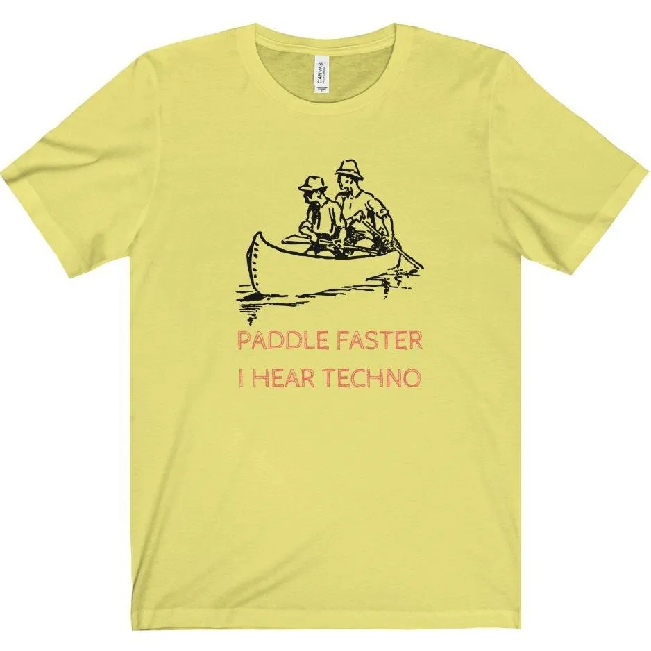 Paddle Faster I Hear Techno Tee