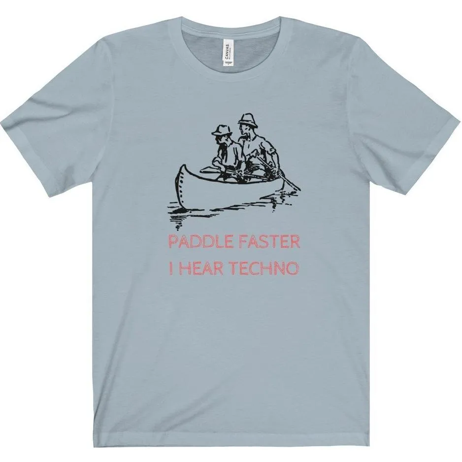 Paddle Faster I Hear Techno Tee