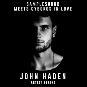 Samplesound meets Cyborgs In Love Artist Series: John Haden